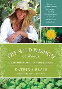 Cover image for The Wild Wisdom of Weeds: 13 Essential Plants for Human Survival