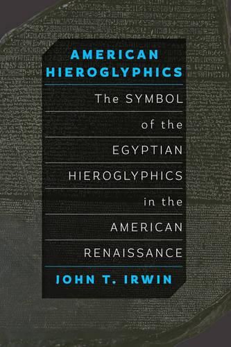 American Hieroglyphics: The Symbol of the Egyptian Hieroglyphics in the American Renaissance