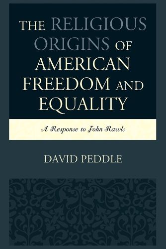 Cover image for The Religious Origins of American Freedom and Equality: A Response to John Rawls