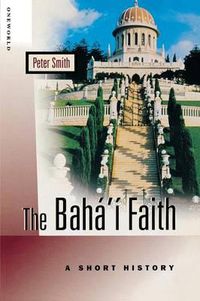 Cover image for The Baha'i Faith: A Short History
