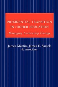 Cover image for Presidential Transition in Higher Education: Managing Leadership Change