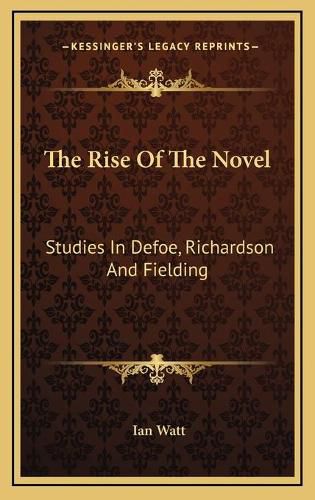 Cover image for The Rise of the Novel the Rise of the Novel: Studies in Defoe, Richardson and Fielding Studies in Defoe, Richardson and Fielding