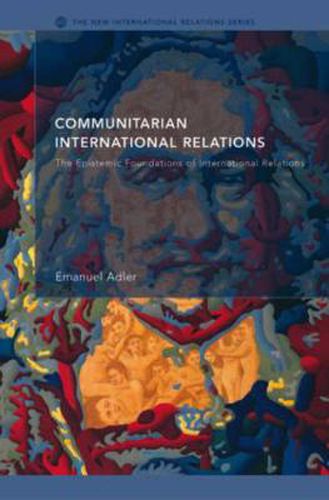 Cover image for Communitarian International Relations: The Epistemic Foundations of International Relations