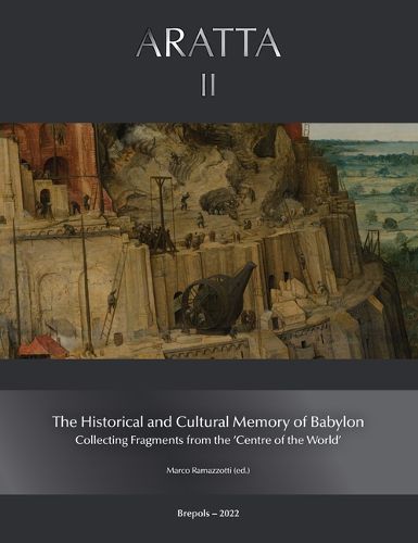 Cover image for The Historical and Cultural Memory of the Babylonian World: Collecting Fragments from the 'Centre of the World