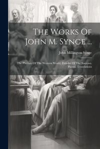 Cover image for The Works Of John M. Synge ...