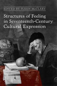 Cover image for Structures of Feeling in Seventeenth-Century Cultural Expression