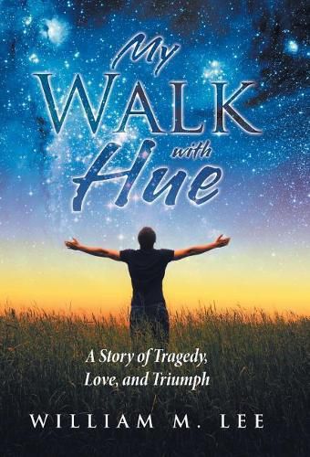 My Walk with Hue: A Story of Tragedy, Love, and Triumph