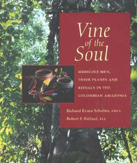Cover image for Vine of the Soul: Medicine Men, Their Plants and Rituals in the Colombian Amazonia