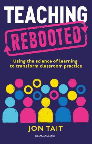 Cover image for Teaching Rebooted: Using the science of learning to transform classroom practice