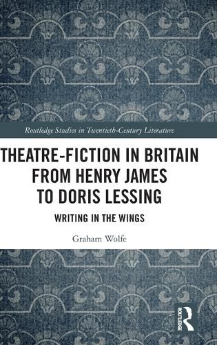 Cover image for Theatre-Fiction in Britain from Henry James to Doris Lessing: Writing in the Wings