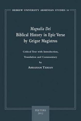 Cover image for Magnalia Dei . Biblical History in Epic Verse by Grigor Magistros (the First Literary Epic in Medieval Armenian): Critical Text, with Introduction, Translation, and Commentary