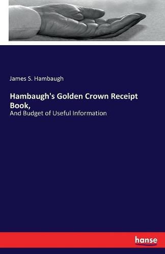 Cover image for Hambaugh's Golden Crown Receipt Book,: And Budget of Useful Information