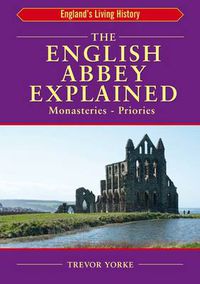 Cover image for The English Abbey Explained: Monasteries & Priories