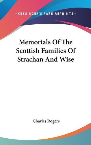 Cover image for Memorials of the Scottish Families of Strachan and Wise