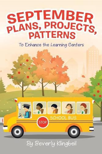 Cover image for September Plans, Projects, Patterns: To Enhance the Learning Centers