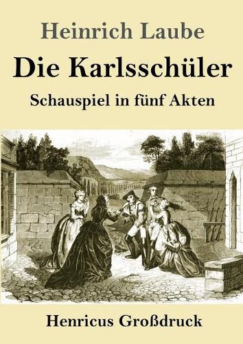 Die Karlsschuler (Grossdruck): Schauspiel in funf Akten