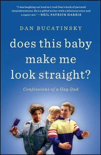 Cover image for Does This Baby Make Me Look Straight?: Confessions of a Gay Dad