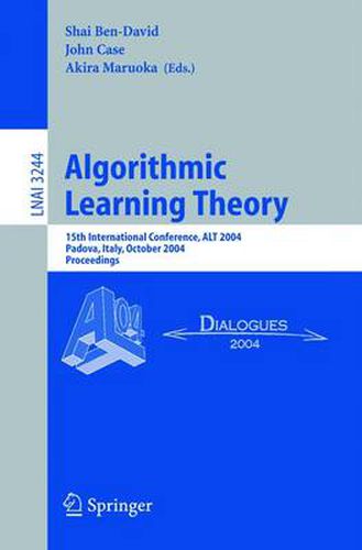 Cover image for Algorithmic Learning Theory: 15th International Conference, ALT 2004, Padova, Italy, October 2-5, 2004. Proceedings