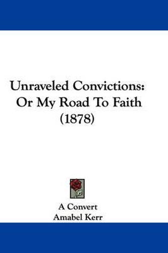 Unraveled Convictions: Or My Road to Faith (1878)