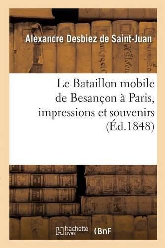 Cover image for Le Bataillon Mobile de Besancon A Paris, Impressions Et Souvenirs