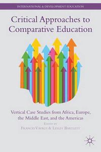 Cover image for Critical Approaches to Comparative Education: Vertical Case Studies from Africa, Europe, the Middle East, and the Americas