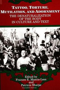 Cover image for Tattoo, Torture, Mutilation, and Adornment: The Denaturalization of the Body in Culture and Text