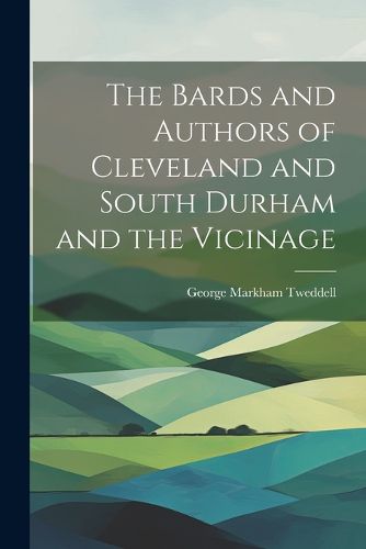 Cover image for The Bards and Authors of Cleveland and South Durham and the Vicinage