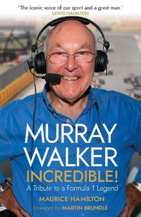 Cover image for Murray Walker: Incredible!: A Tribute to a Formula 1 Legend