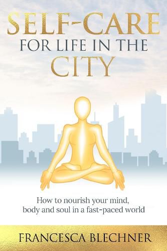Cover image for Self-Care for Life in the City: How to nourish your mind, body and soul in a fast-paced world