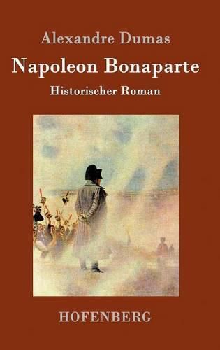 Napoleon Bonaparte: Historischer Roman