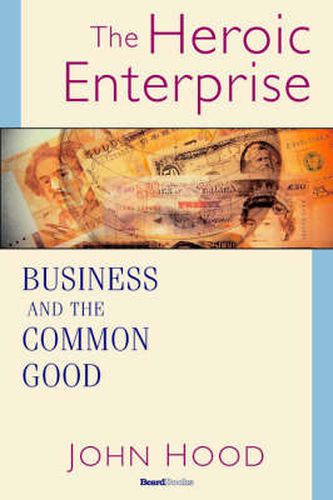 Cover image for The Heroic Enterprise: Business and the Common Good