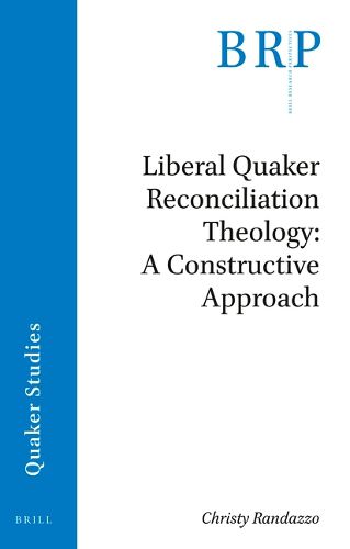 Cover image for Liberal Quaker Reconciliation Theology: A Constructive Approach