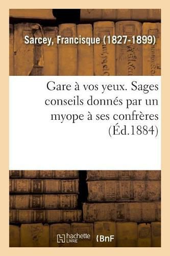 Gare A Vos Yeux. Sages Conseils Donnes Par Un Myope A Ses Confreres