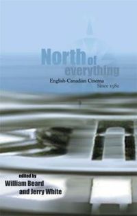 Cover image for North of Everything: English-Canadian Cinema Since 1980