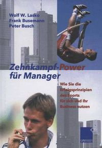 Cover image for Zehnkampf-Power fur Manager: Wie Sie die Erfolgsprinzipien des Sports fur sich und lhr Business nutzen