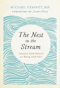 Cover image for Nest in the Stream: Lessons from Nature on Being with Pain