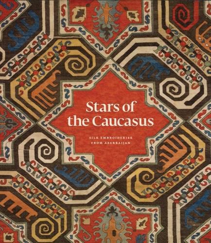 Cover image for Stars of the Caucasus: Silk Embroideries From Azerbaijan