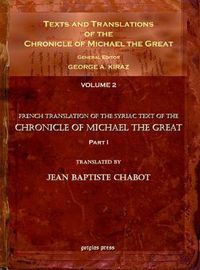 Cover image for Texts and Translations of the Chronicle of Michael the Great (vol 2): Syriac Original, Arabic Garshuni Version, and Armenian Epitome with Translations into French