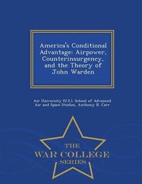 Cover image for America's Conditional Advantage: Airpower, Counterinsurgency, and the Theory of John Warden - War College Series