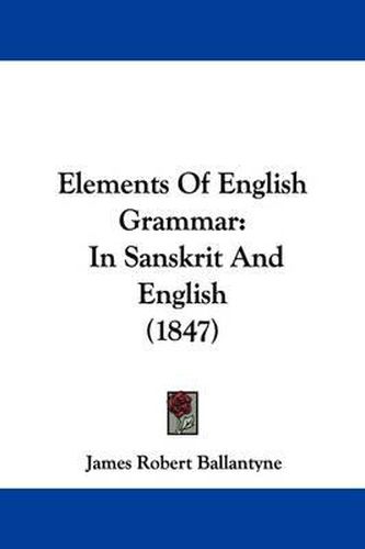 Cover image for Elements Of English Grammar: In Sanskrit And English (1847)