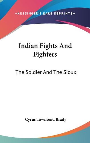 Cover image for Indian Fights and Fighters: The Soldier and the Sioux