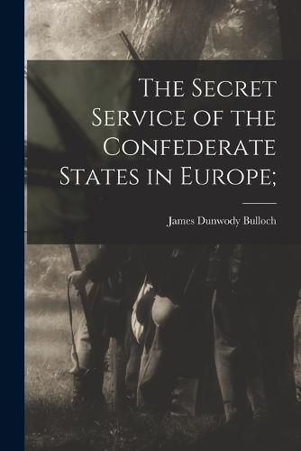 Cover image for The Secret Service of the Confederate States in Europe;