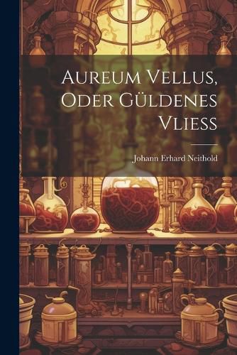 Cover image for Aureum Vellus, Oder Gueldenes Vliess