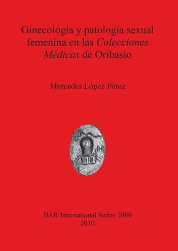 Cover image for Ginecologia y patologia sexual femenina en las Colecciones Medicas de Oribasio