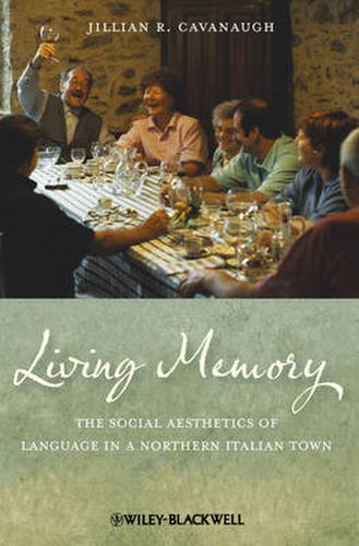 Cover image for Living Memory: The Social Aesthetics of Language in a Northern Italian Town