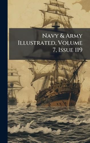 Cover image for Navy & Army Illustrated, Volume 7, Issue 119