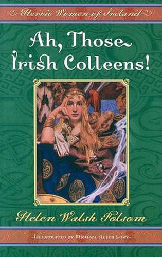Cover image for Ah, Those Irish Colleens!: Heroic Women of Ireland