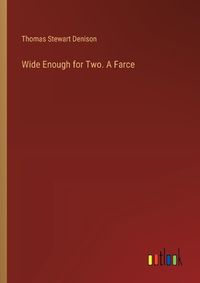 Cover image for Wide Enough for Two. A Farce