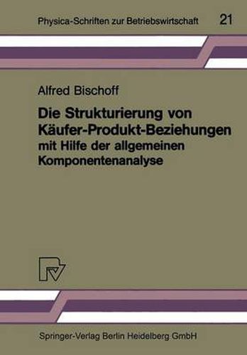 Cover image for Die Strukturierung von Kaufer-Produkt-Beziehungen mit Hilfe der allgemeinen Komponentenanalyse: Eine empirische Untersuchung am Beispiel des Automobilsektors