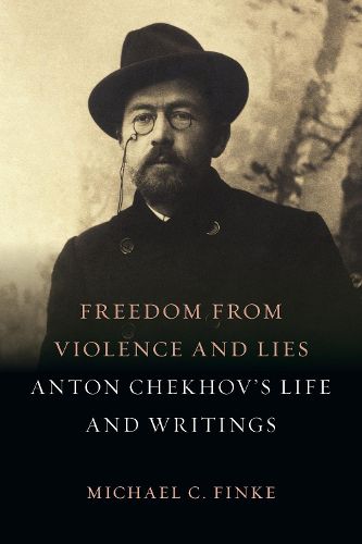 Freedom from Violence and Lies: Anton Chekhov's Life and Writings